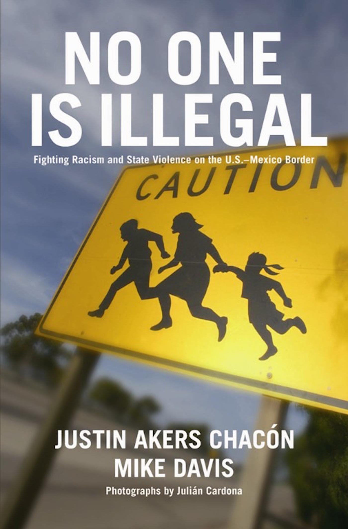 No One Is Illegal Fighting Racism and State Violence on the U.S