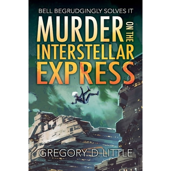 Bell Begrudgingly Solves It Murder on the Interstellar Express, Book 1, (Paperback)