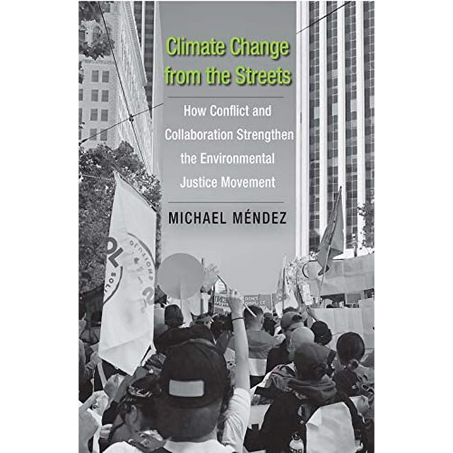 Climate Change from the Streets: How Conflict and Collaboration Strengthen the Environmental Justice Movement