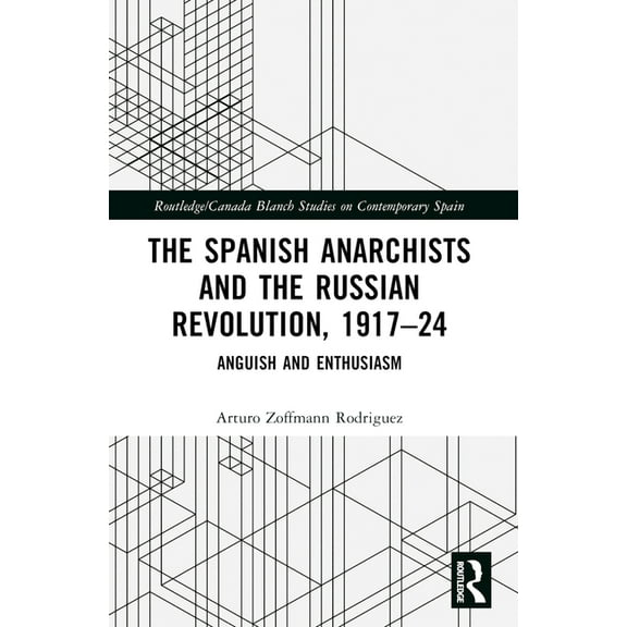 Routledge Studies on Contemporary Spain The Spanish Anarchists and the Russian Revolution, 1917-24: Anguish and Enthusiasm, (Paperback)