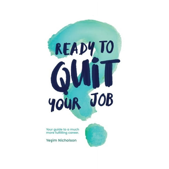 Ready to quit your job?: Your guide to a much more fulfilling career, (Paperback)