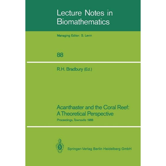 Lecture Notes in Biomathematics Acanthaster and the Coral Reef: A Theoretical Perspective: Proceedings of a Workshop Held at the Australian Institute of, Book 88, (Paperback)