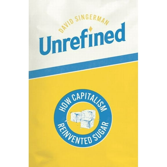 Synthesis Unrefined: How Capitalism Reinvented Sugar, (Hardcover)