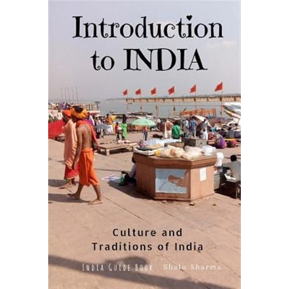 Introduction to India : Culture and Traditions of India: India Guide Book
