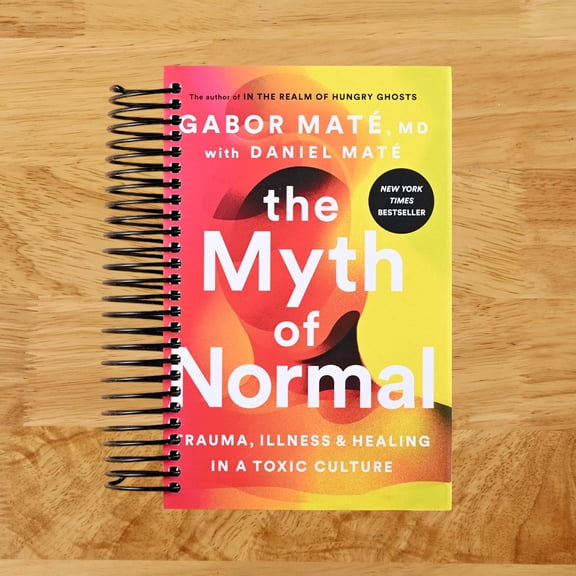 The Myth of Normal : Trauma, Illness, and Healing in a Toxic Culture (Spiral Bound)