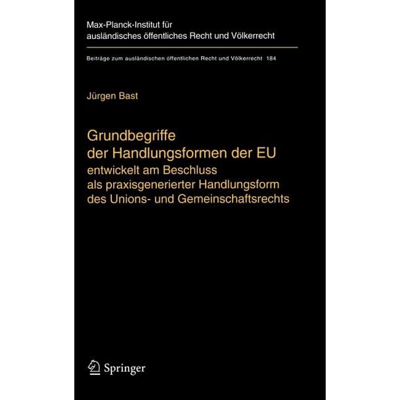 Beiträge Zum Ausländischen Öffentlichen Grundbegriffe Der Handlungsformen Der EU: Entwickelt Am Beschluss ALS Praxisgenerierter Handlungsform Des Unions- Und Ge, Book 184, (Hardcover)