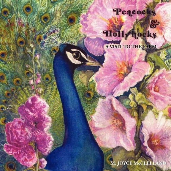 Peacocks and Hollyhocks: A Visit to the Farm, (Paperback)