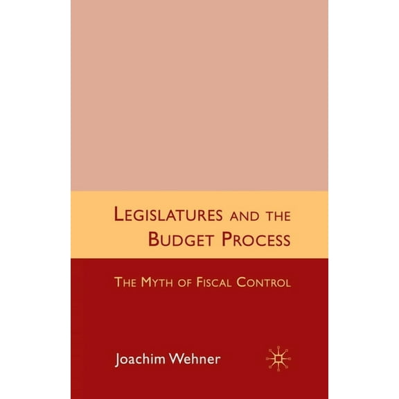 Legislatures and the Budget Process: The Myth of Fiscal Control, (Paperback)