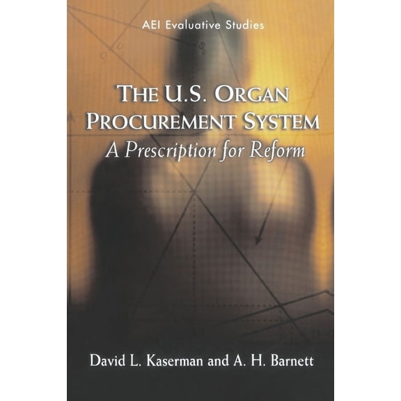 Pre-Owned The U.S. Organ Procurement System: A Prescription for Reform (Paperback) 084474171X 9780844741710