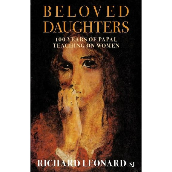 Beloved Daughters: 100 Years of Papal Teaching on Women, (Paperback)