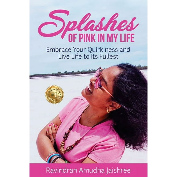 Splashes of Pink in My Life: Embrace Your Quirkiness and Live Life to Its Fullest, (Paperback)
