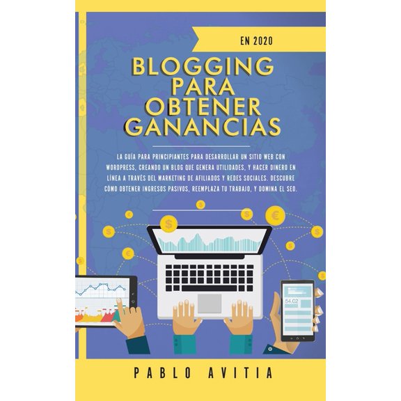 Blogging para obtener Ganancias En 2020: La GuÃ­a para Principiantes para Desarrollar un Sitio Web con WordPress, Creando, (Paperback)