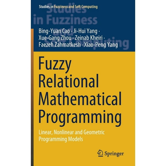 Studies in Fuzziness and Soft Computing Fuzzy Relational Mathematical Programming: Linear, Nonlinear and Geometric Programming Models, Book 389, (Hardcover)