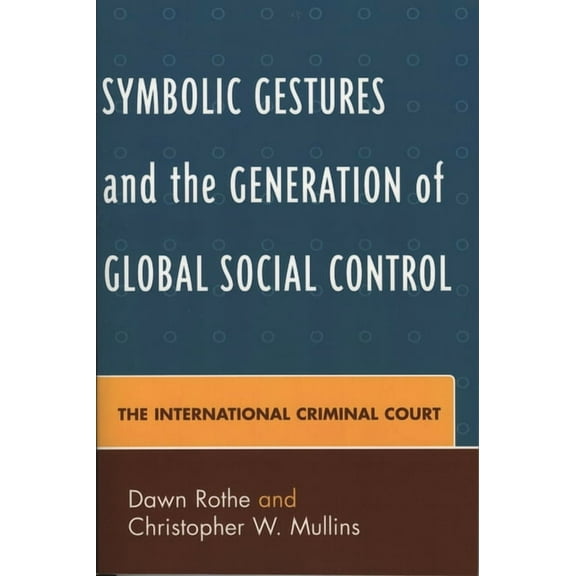 Critical Perspectives on Crime and Inequ Symbolic Gestures and the Generation of Global Social Control: The International Criminal Court, (Hardcover)