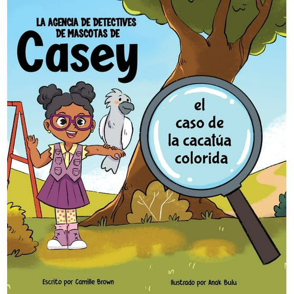 La agencia de detectives de mascotas de Casey: el caso de la cacatúa colorida, (Hardcover)