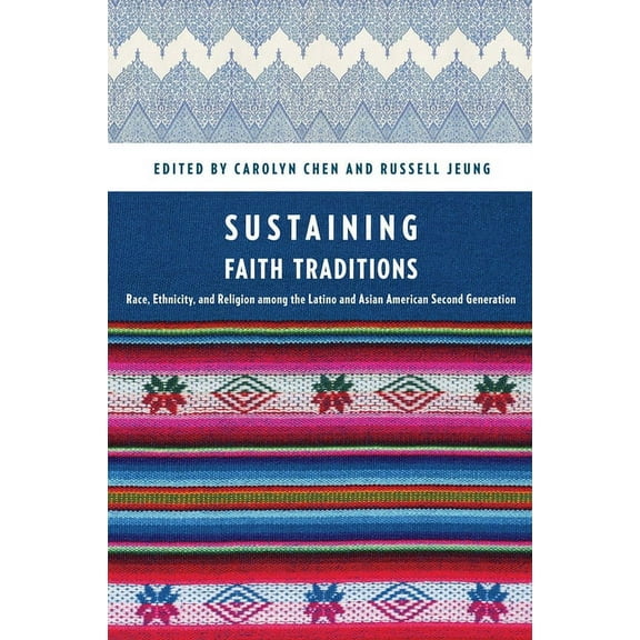 Sustaining Faith Traditions: Race, Ethnicity, and Religion Among the Latino and Asian American Second Generation, (Paperback)