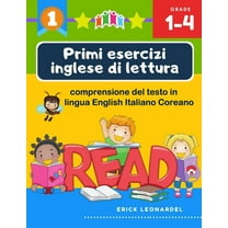 Primi esercizi inglese di lettura comprensione del testo in lingua English Italiano Coreano: Un programma stimolare e potenziare le abilità di lettura relative alla comprensione di frasi e brevi racco