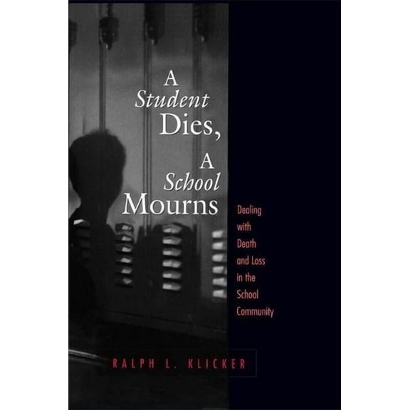 Student Dies, A School Mourns: Dealing With Death and Loss in the School Community, (Hardcover)