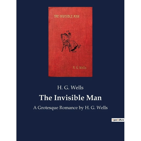 The Invisible Man: A Grotesque Romance by H. G. Wells, (Paperback)