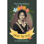 Osay, My Inay: My Hardworking Mother's Life in the Philippines and in America (Paperback)