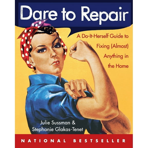 Pre-Owned Dare to Repair: A Do-It-Herself Guide to Fixing (Almost) Anything in the Home (Paperback) by Julie Sussman, Stephanie Glakas-Tenet