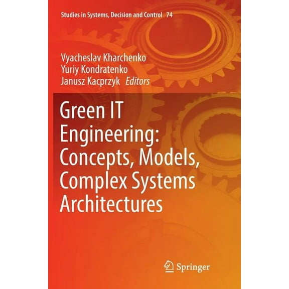 Studies in Systems, Decision and Control Green It Engineering: Concepts, Models, Complex Systems Architectures, Book 74, (Paperback)