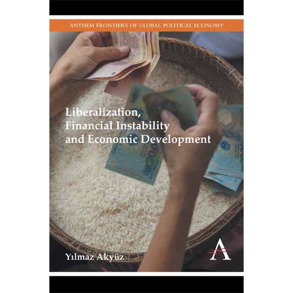 Anthem Frontiers of Global Political Eco Liberalization, Financial Instability and Economic Development, Book 1, (Paperback)
