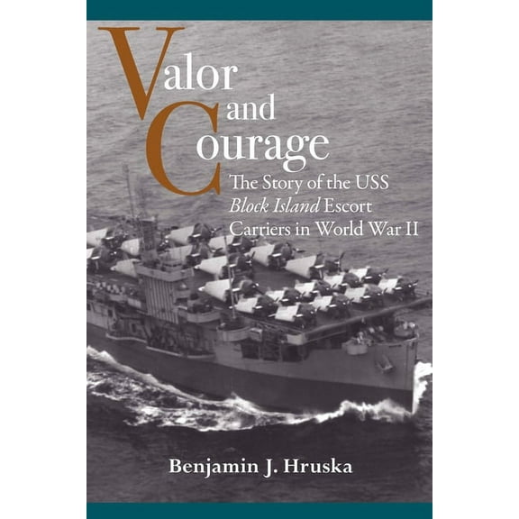 Maritime Currents: History and Archaeology: Valor and Courage : The Story of the USS Block Island Escort Carriers in World War II (Edition 1) (Paperback)