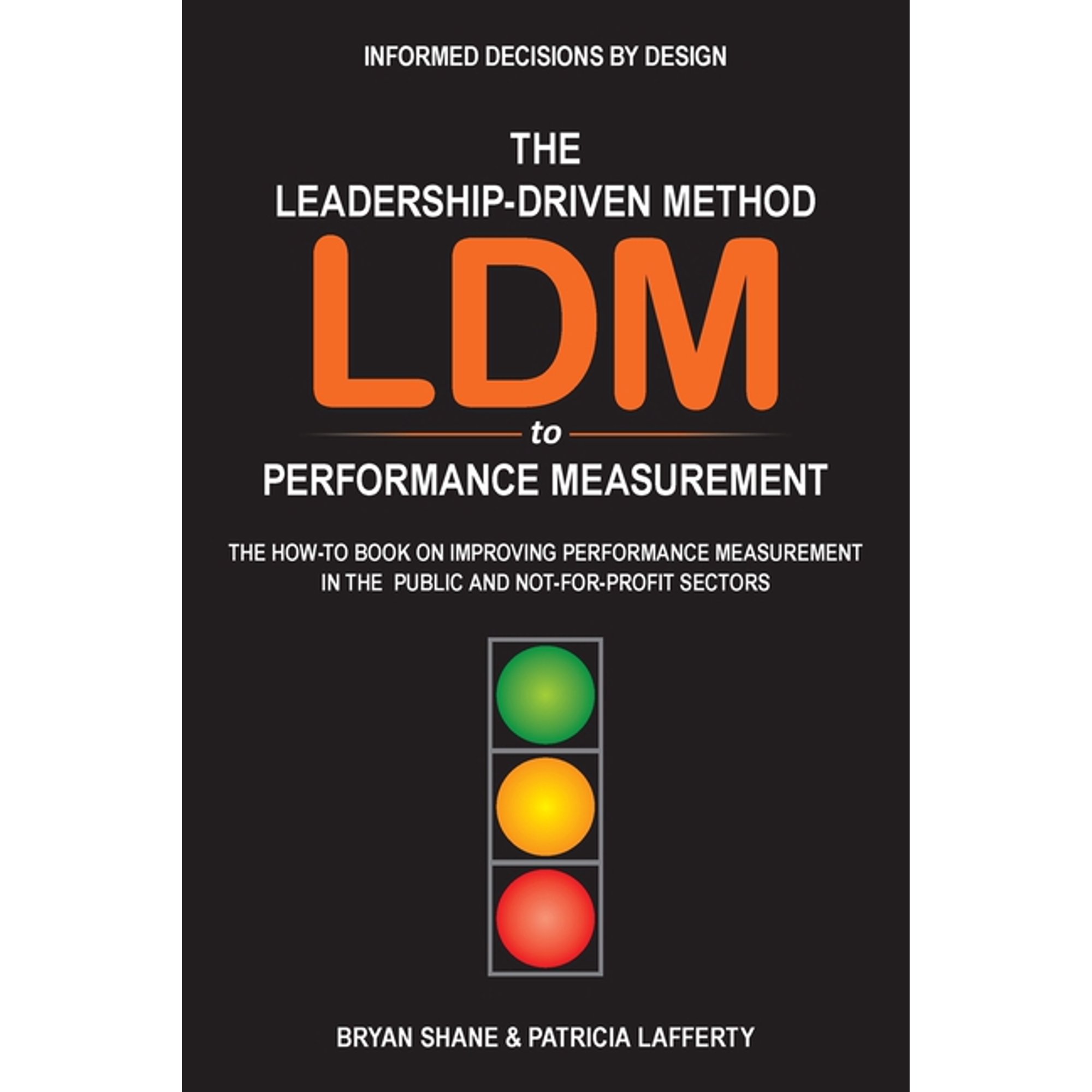 The Leadership-Driven Method (LDM) to Performance Measurement: The How-to Book on Improving (Paperback) by Bryan Shane Patricia Lafferty