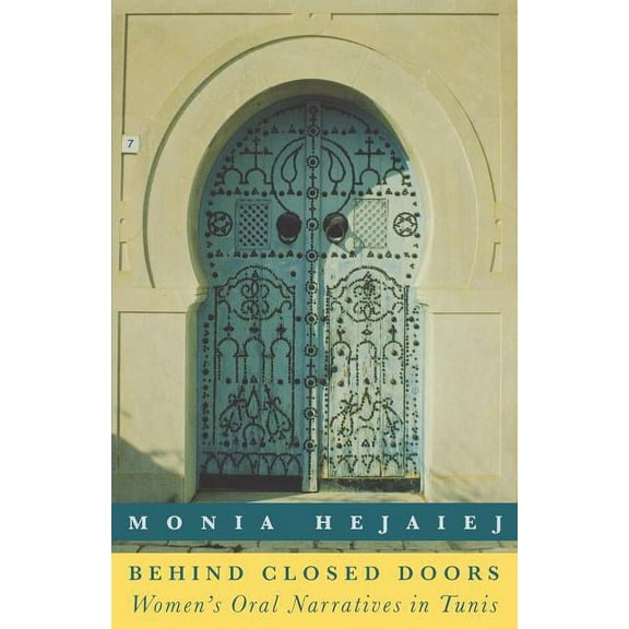 Behind Closed Doors: Women's Oral Narratives in Tunis, (Paperback)