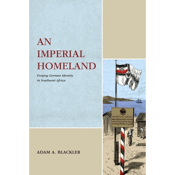 Max Kade Research Institute An Imperial Homeland: Forging German Identity in Southwest Africa, (Paperback)