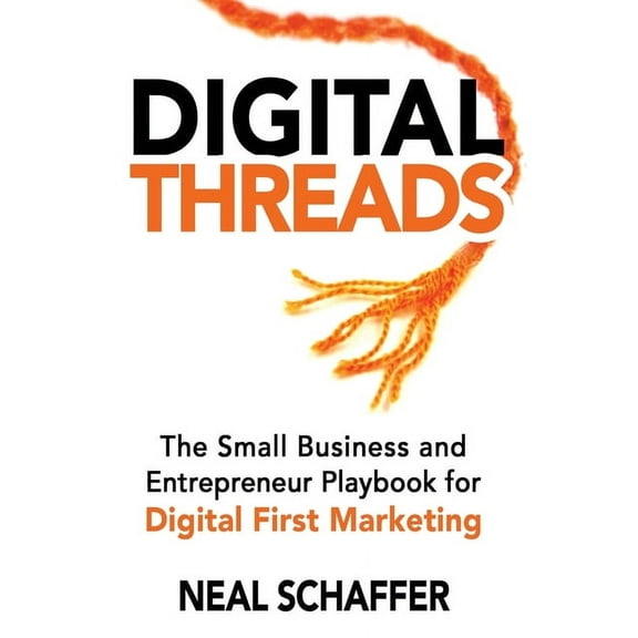 Digital Threads: The Small Business and Entrepreneur Playbook for Digital First Marketing, (Paperback)