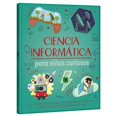 thumbnail image 1 of Ciencia Informática para Niños Curiosos, de Arcturus Holdin, 1 of 2