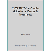 INFERTILITY: A Couples Guide to Its Causes & Treatments [Paperback - Used]
