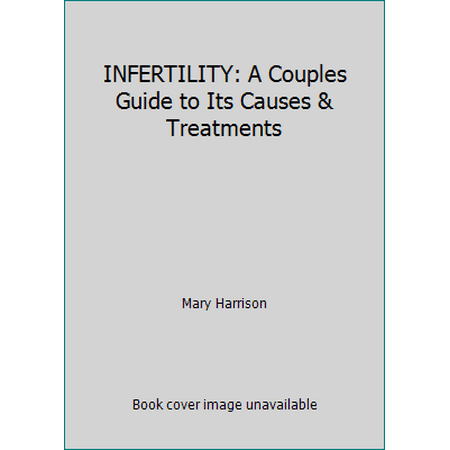 INFERTILITY: A Couples Guide to Its Causes & Treatments [Paperback - Used]