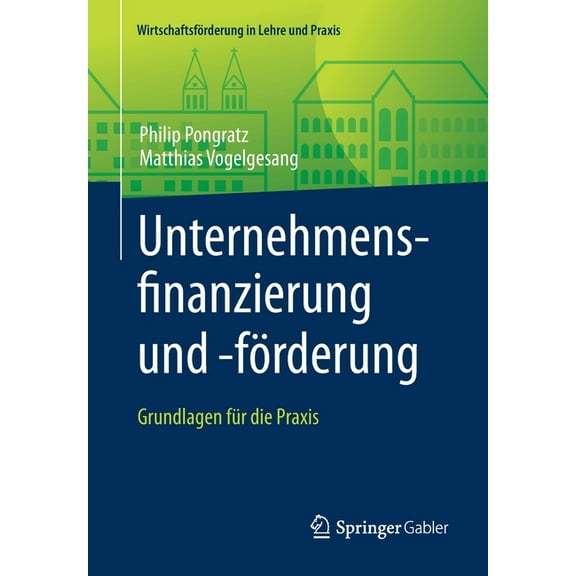 Wirtschaftsförderung in Lehre Und Praxis Unternehmensfinanzierung Und -Förderung: Grundlagen Für Die PRAXIS, (Paperback)