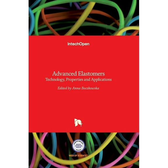 Advanced Elastomers: Technology, Properties and Applications (Hardcover)