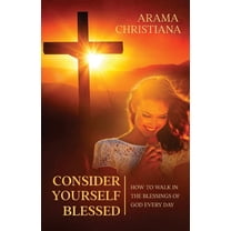 Consider Yourself Blessed: How to Walk in the Blessings of God Every Day, (Paperback)