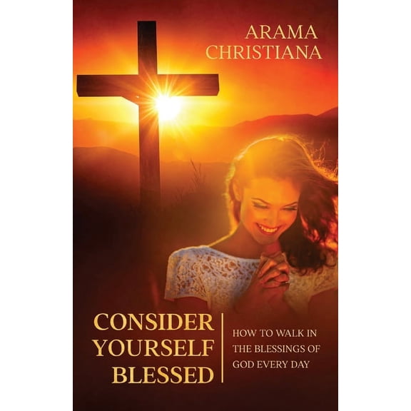 Consider Yourself Blessed: How to Walk in the Blessings of God Every Day, (Paperback)