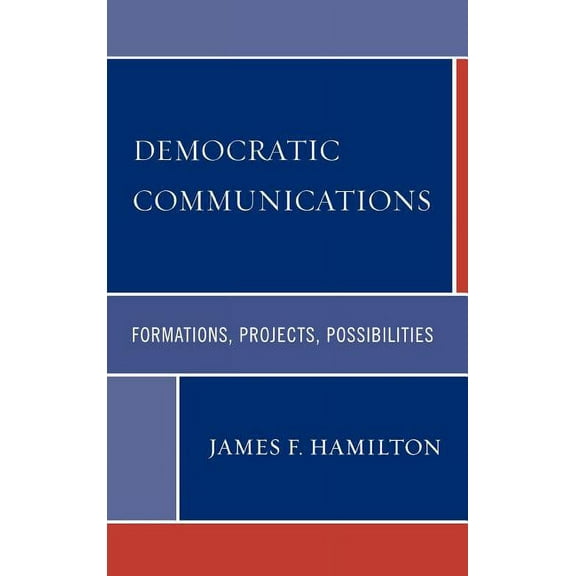 Critical Media Studies Democratic Communications: Formations, Projects, Possibilities, (Hardcover)