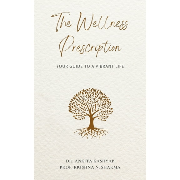 The Wellness Prescription: Your Guide to a Vibrant Life, (Paperback)