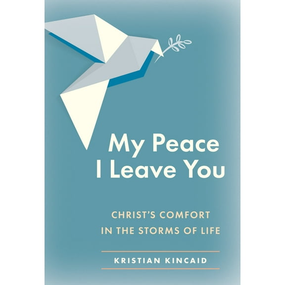 My Peace I Leave You: Christ's Comfort in the Storms of Life, (Paperback)