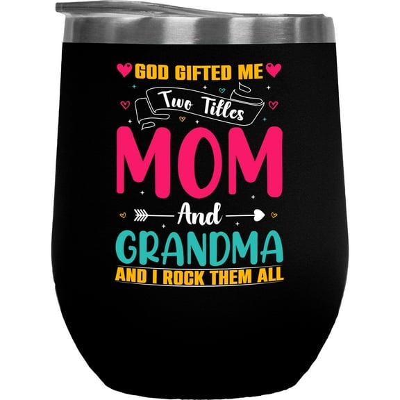 God Gifted Me Two Titles Mom and Grandma, I Rock Them All - Mother's Day or Birthday, Black 12oz Wine Tumbler