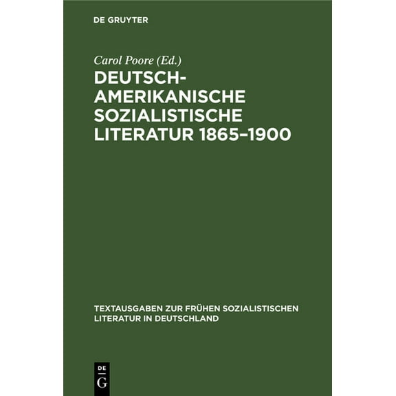 Textausgaben Zur FrÃ¼hen Sozialistischen Deutsch-Amerikanische Sozialistische Literatur 1865-1900: Anthologie, Book 24, (Hardcover)