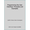 Programming the User Interface: Principles and Examples [Paperback - Used]