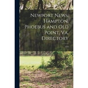 Newport News, Hampton, Phoebus and Old Point, Va. Directory; 1910 (Paperback)