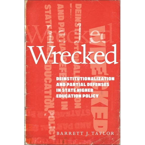 Wrecked: Deinstitutionalization and Partial Defenses in State Higher Education Policy, (Paperback)