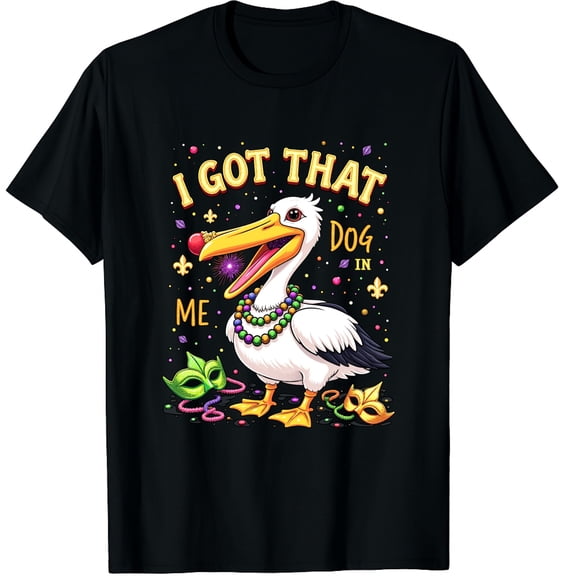 I Got That Dog in Me Funny Mardi Gras Pelican Bird Lovers Graphic Crew Neck Short Sleeve T-Shirts (Men's, Women's)