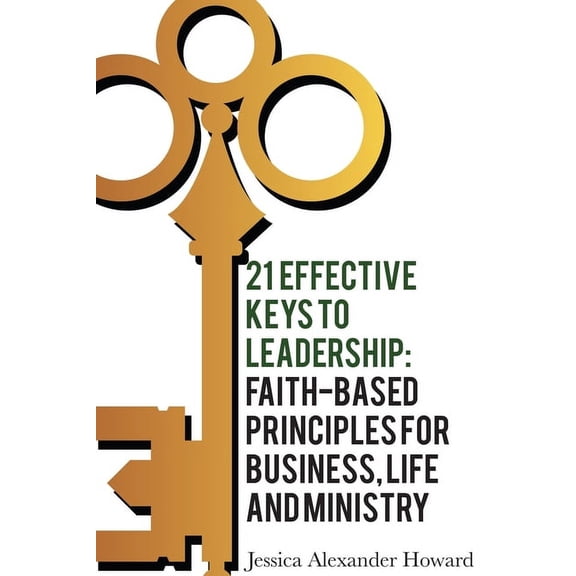 21 Effective Keys to Leadership: Faith-based Principles for Business, Life, and Ministry, (Paperback)