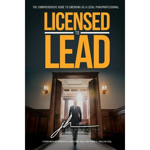 Licensed to Lead - The Comprehensive Guide to Emerging as a Legal Paraprofessional, (Paperback)